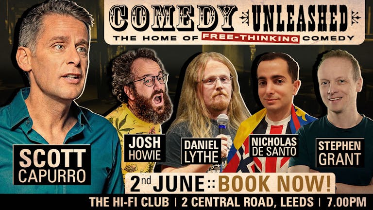 Comedy Unleashed - The Home of Free Thinking Comedy w/ Scott Capurro, Josh Howie, Stephen Grant, Nicholas De Santo & Daniel Lythe