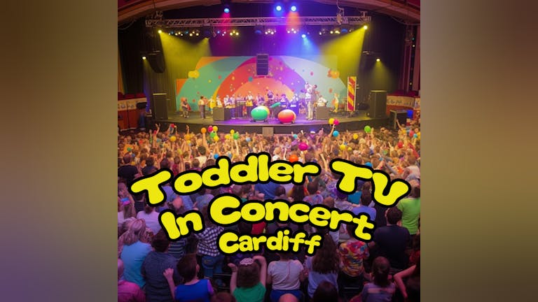 📺👶🏽 🎵Toddler TV In Concert comes to Cardiff🎵👶🏽📺 