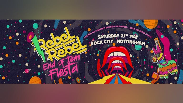 Rebel Rebel  - End Of Term Fiesta - Nottingham's Greatest Saturday Night - 27/05/23