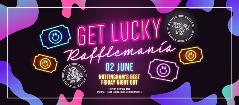 Get Lucky - Rafflemania - Nottingham's Biggest Friday Night - 02/06/23