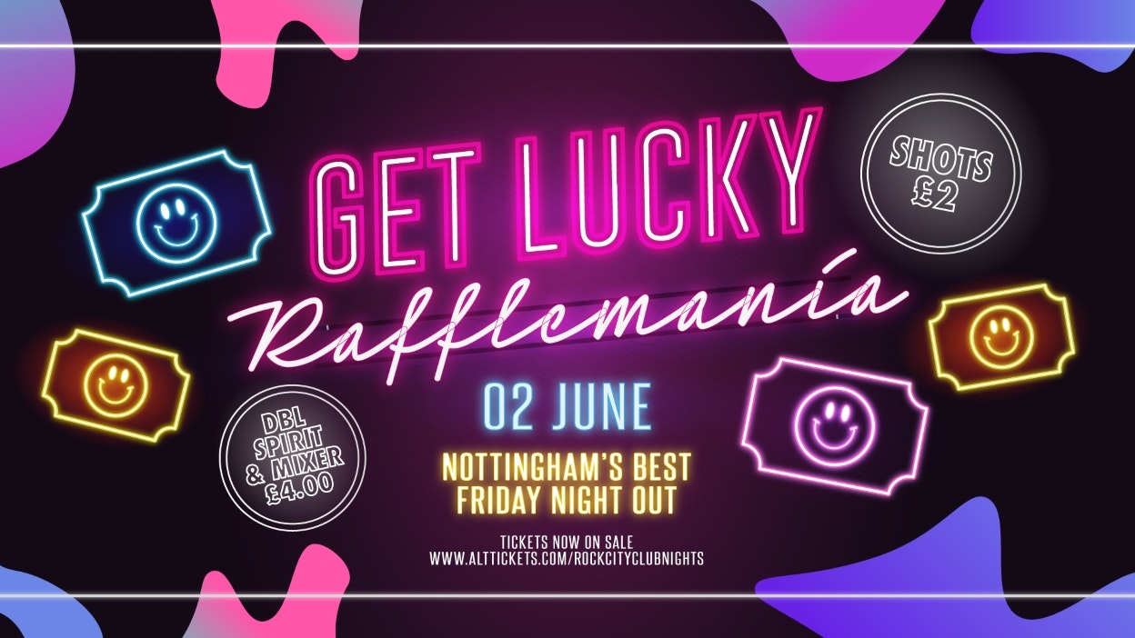 Get Lucky – Rafflemania – Nottingham’s Biggest Friday Night – 02/06/23