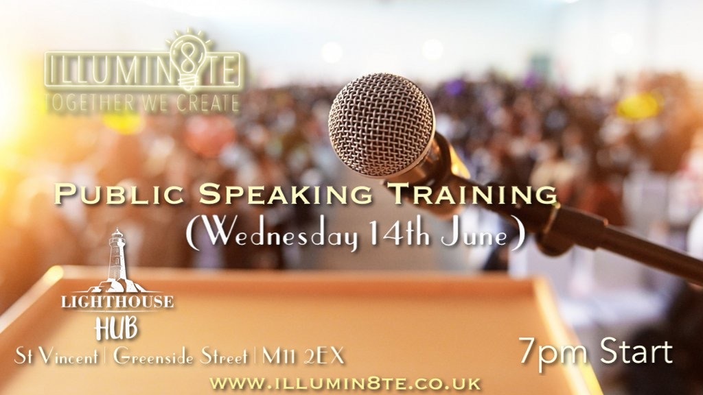 Illumin8te | Public Speaking Training  (Wednesday 14th June) @ The Lighthouse Mcr 7PM