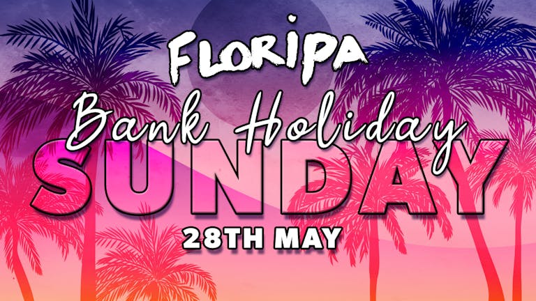 Floripa presents Sunday Shutdown ☀️ | BANK HOLIDAY EDITION