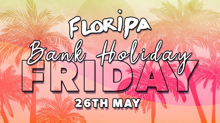Floripa  - Every Friday ☀️ | BANK HOLIDAY EDITION