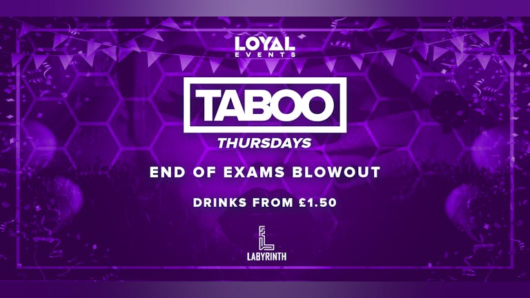 TABOO Thursdays - END OF EXAMS BLOWOUT! - FREE BOMB with tickets!