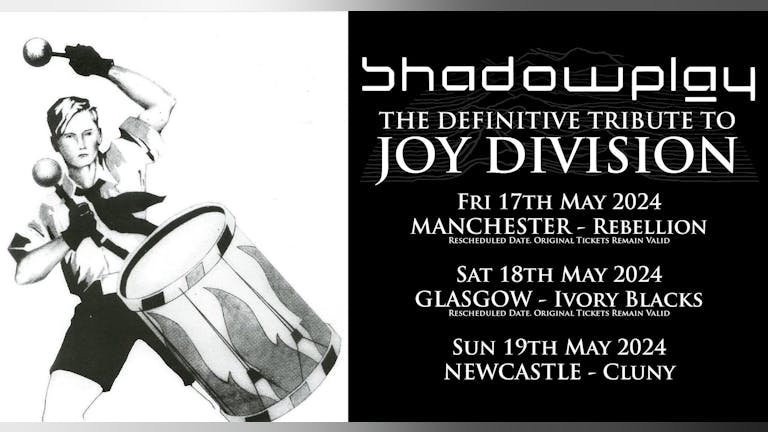 SHADOWPLAY - The Definitive JOY DIVISION Tribute RESCHEDULED SHOW!