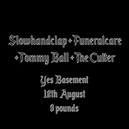 Sabotage Presents: Slowhandclap + Funeralcare + Tommy Ball + The Cutter
