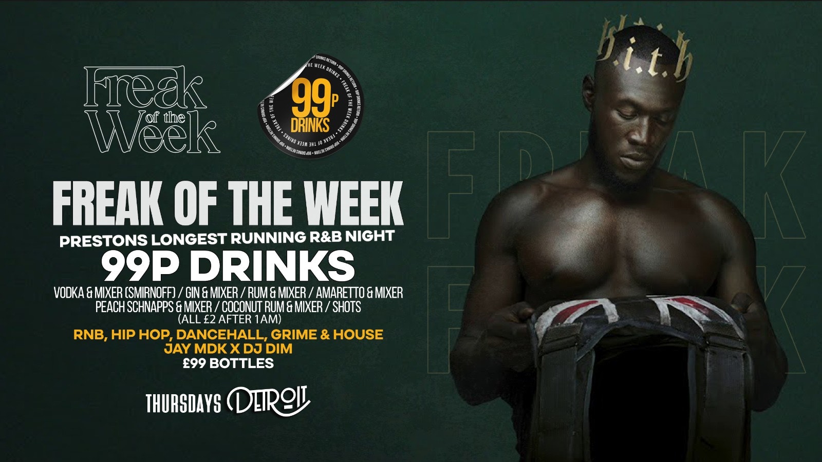 Freak of the Week – Thursdays | 2 Rooms, 4 DJs | – 99p DRINKS – Detroit-