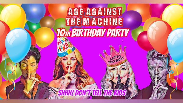 Age Against The Machine - July 2023:  55% sold already- 10th Birthday Party