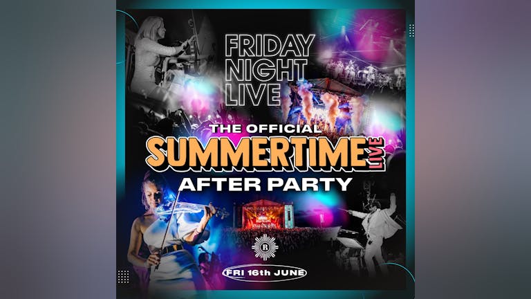 Summer Time Live Official Afterparty - Friday 16th June ☀️