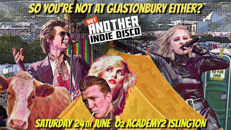 Not Another Indie Disco - 24th June: So You're Not at Glastonbury Either?