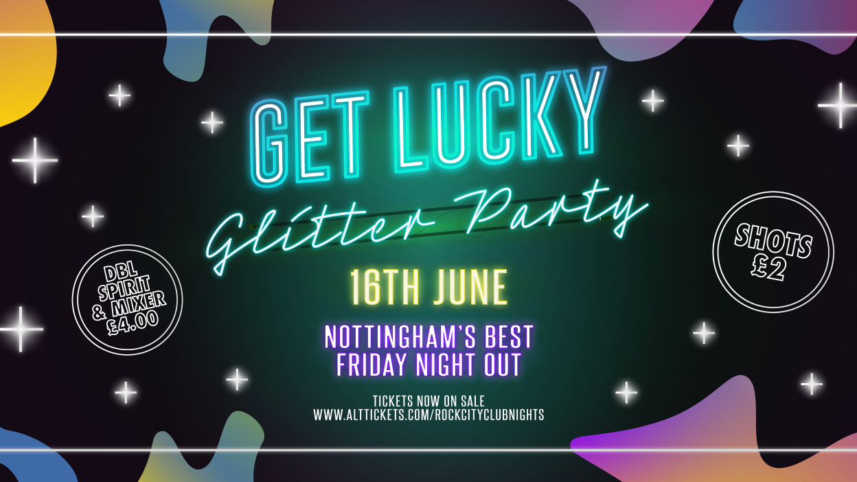 Get Lucky – Glitter Party – Nottingham’s Biggest Friday Night – 16/06/23