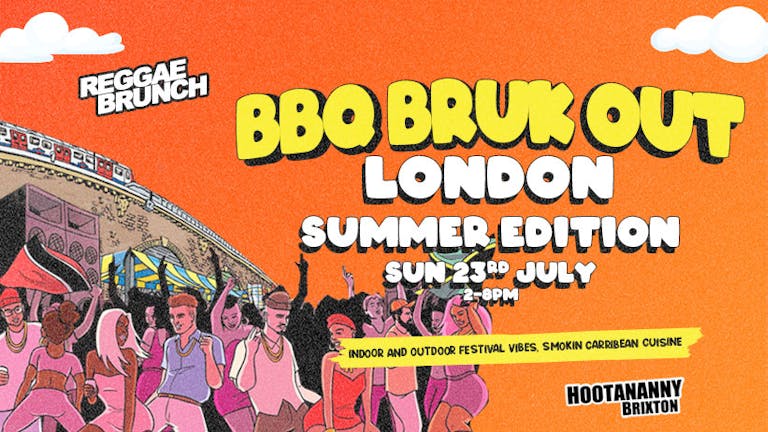 Reggae Brunch Presents- BBQ BRUK OUT London SUMMER EDITION - SUN 23rd JUL 