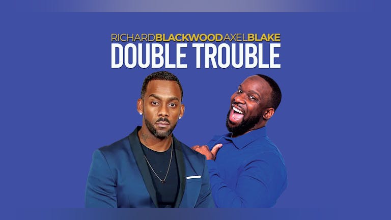 Double Trouble : Axel Blake & Richard Blackwood - Wolverhampton / Bilston