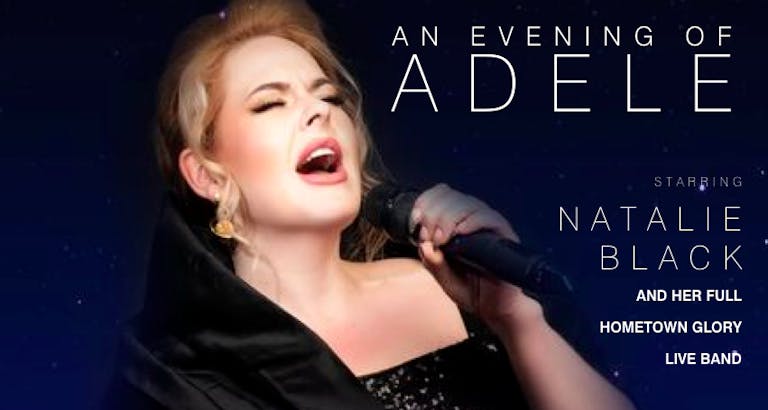 AN EVENING OF ADELE - Hometown Glory starring Natalie Black and her full band 