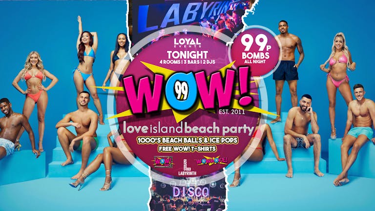 TONIGHT - WOW! Mondays - Love Island Beach Party - Free BOMB with all tickets!
