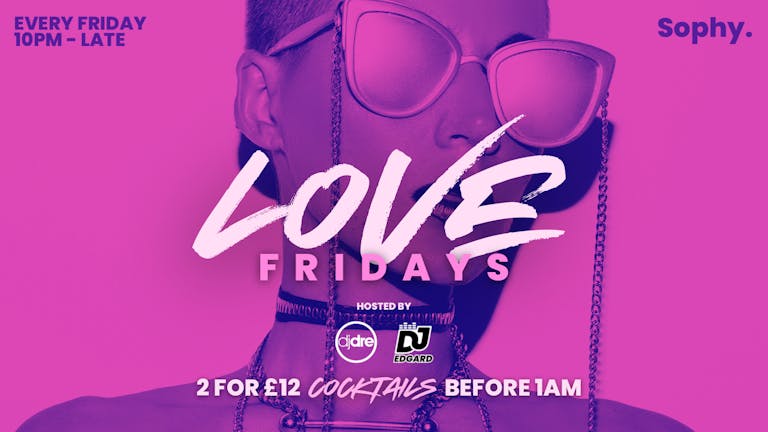 Love Friday at Sophy x Hosted By DJ Dre X DJ Edgard