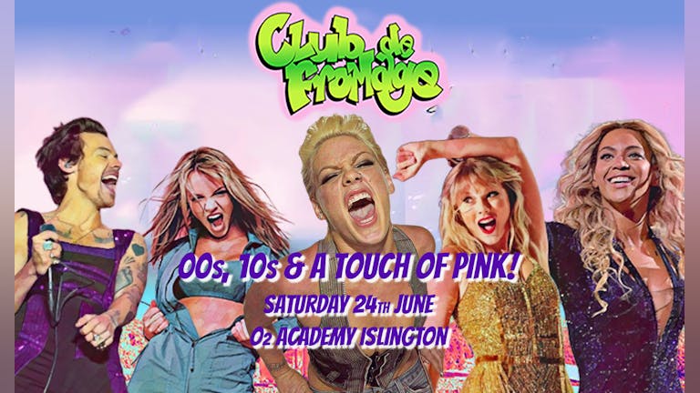 Club de Fromage - 24th June: 00s, 10s & touch of Pink!