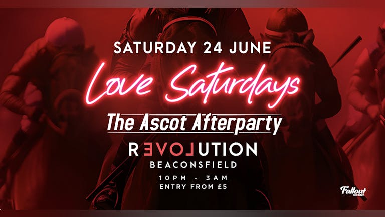 Love Saturdays → The Ascot After-Party / 24th June