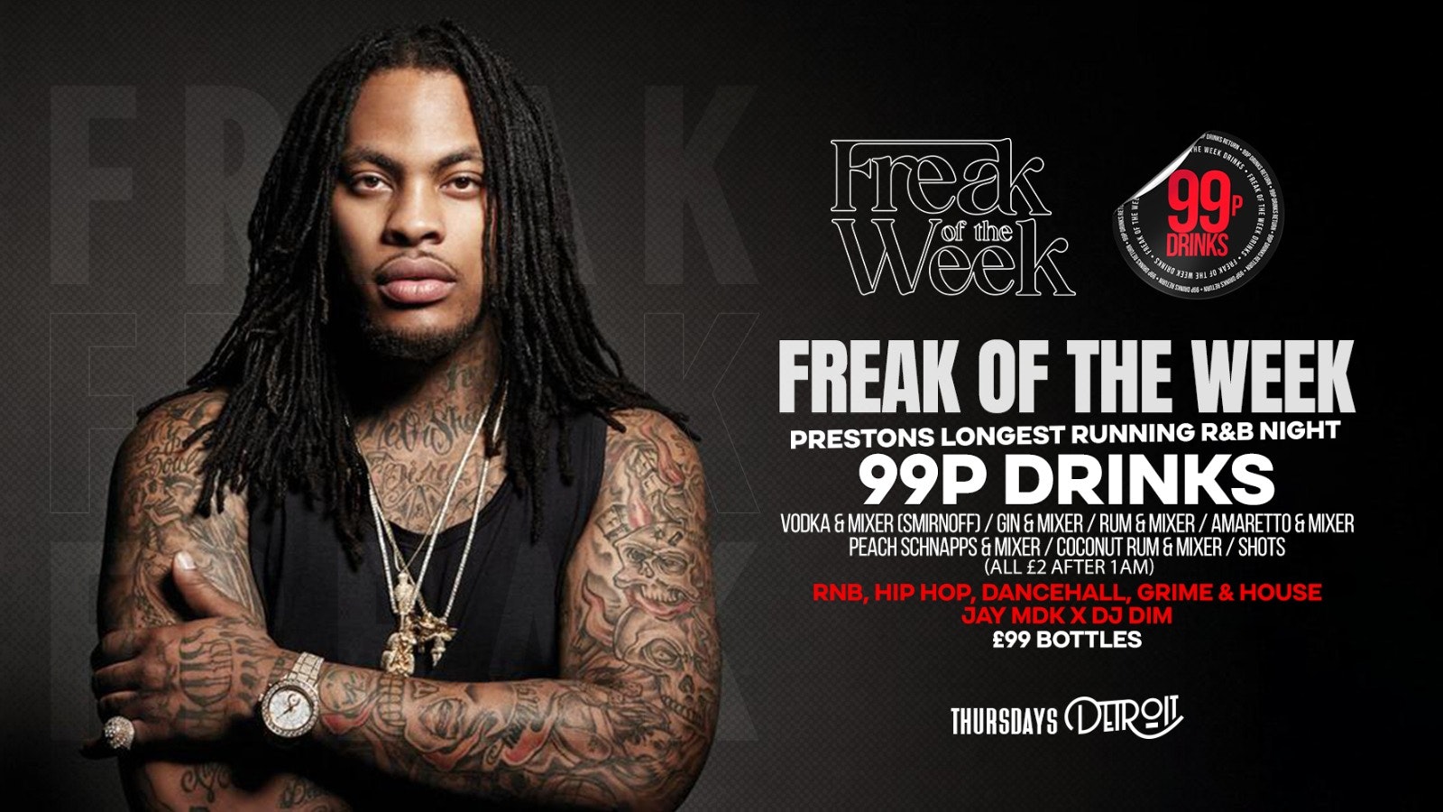 Freak of the Week – Thursdays | 2 Rooms, 4 DJs | – 99p DRINKS – Detroit-