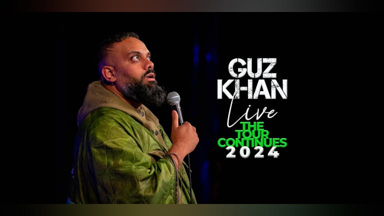Guz Khan : Live - Leamington Spa *** SOLD OUT ** Buy Single Seats or Join Waiting List