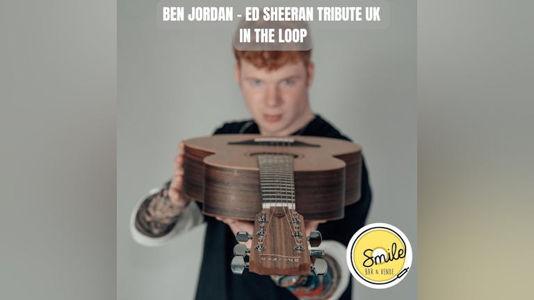 BEN JORDAN - ED SHEERAN TRIBUTE UK - IN THE LOOP