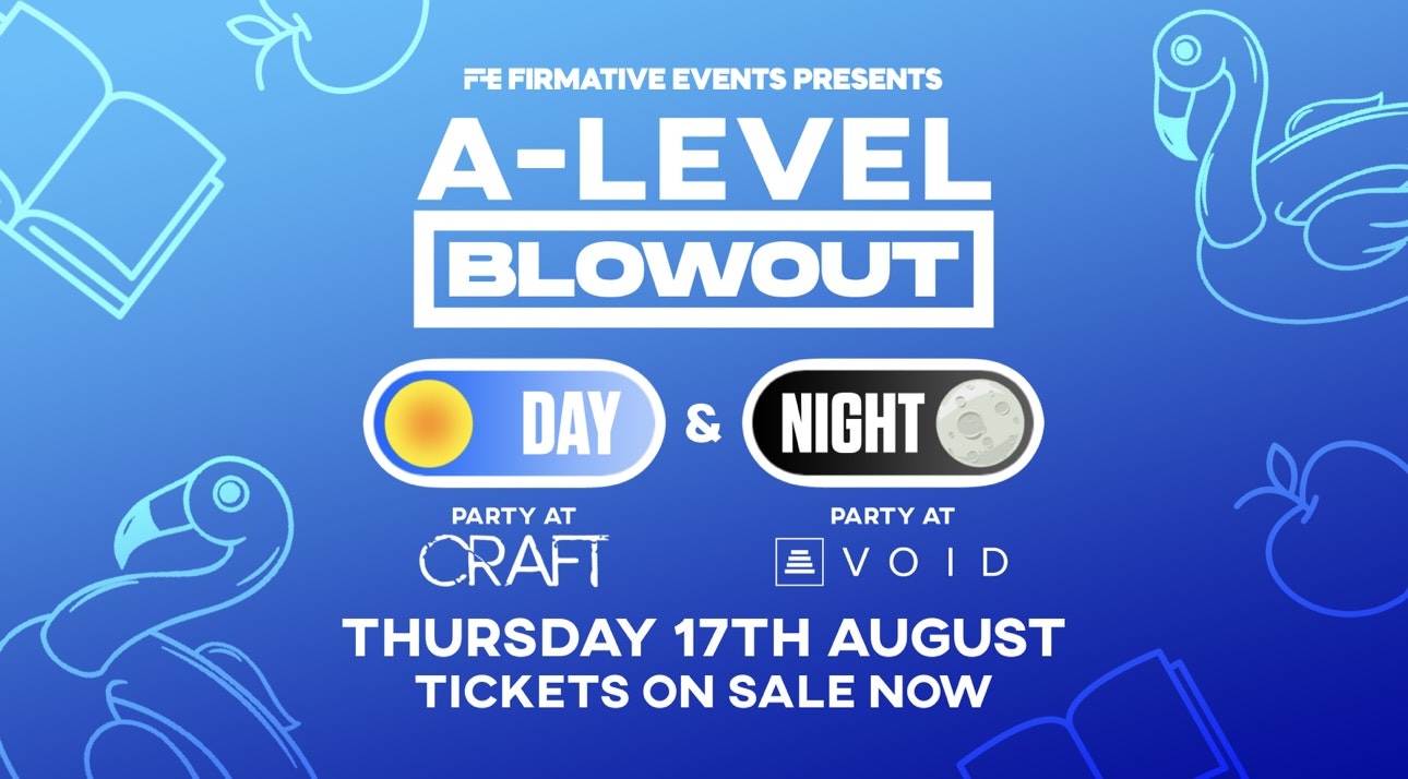 A-LEVEL BLOW OUT – DAY & NIGHT PARTY (FINAL 25 TICKETS AVAILABLE)