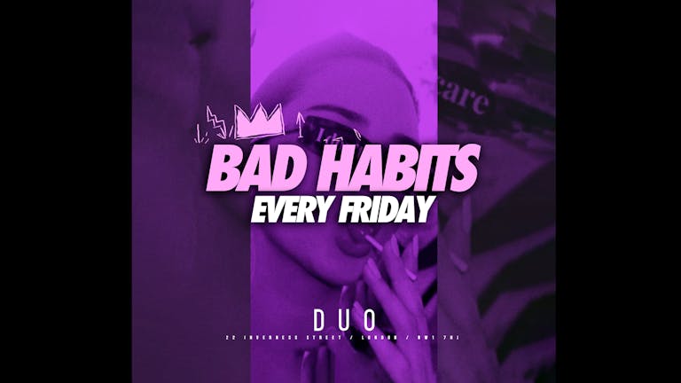 Bad Habits Fridays @ DUO Camden 