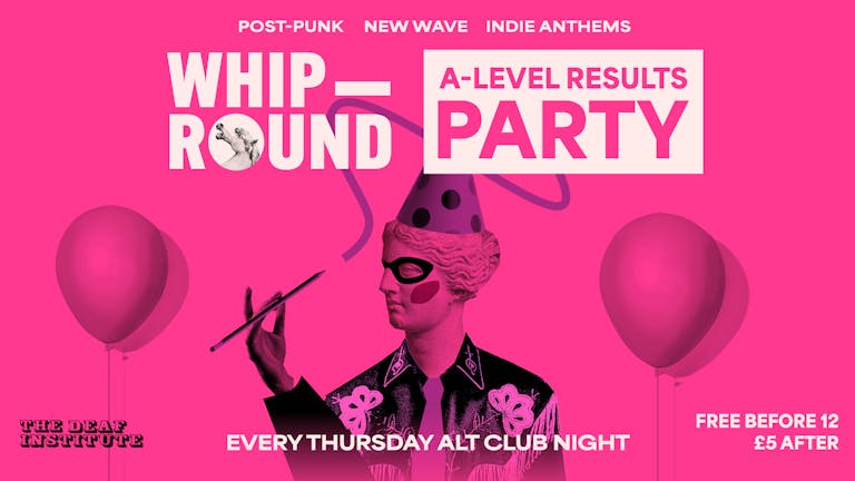 FREE TICKETS 🤠🤠🤠 WHIP-ROUND - A LEVELS PARTY!