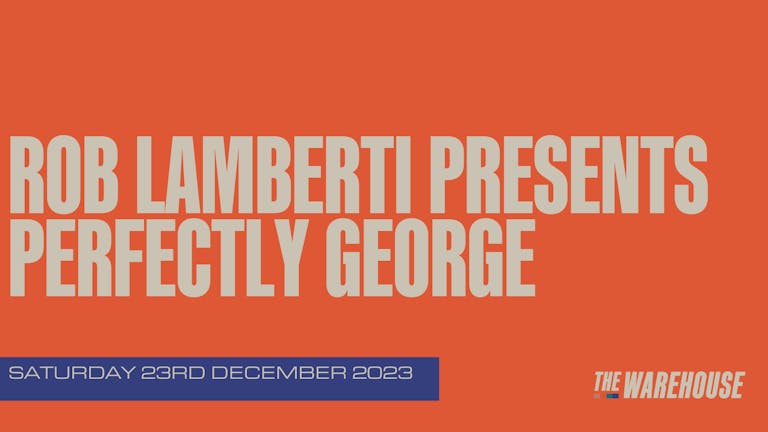 Rob Lamberti Presents Perfectly George 