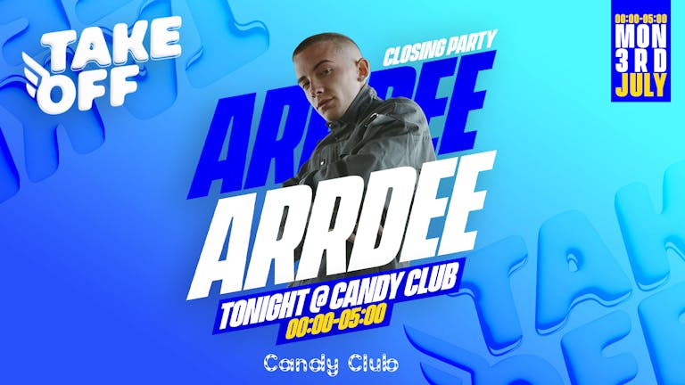 Take Off Presents: CLOSING PARTY ft Arrdee + More! @ CANDY CLUB!