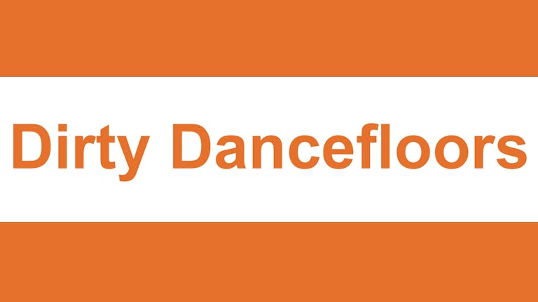 Dirty Dancefloors - FRESHERS SPECIAL