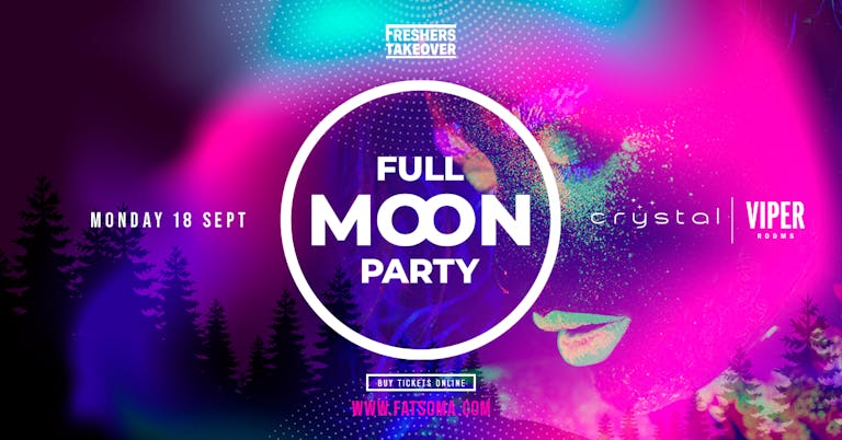 Sheffield Freshers Full Moon Party Opening Party | 99% SOLD OUT | Viper Rooms & Crystal