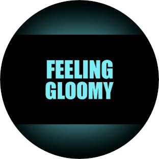 Feeling Gloomy