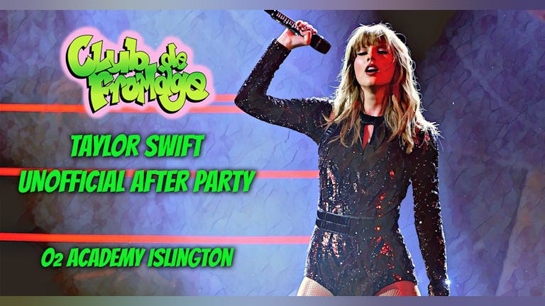 Club de Fromage - 22nd June: Taylor Swift Unofficial After Party