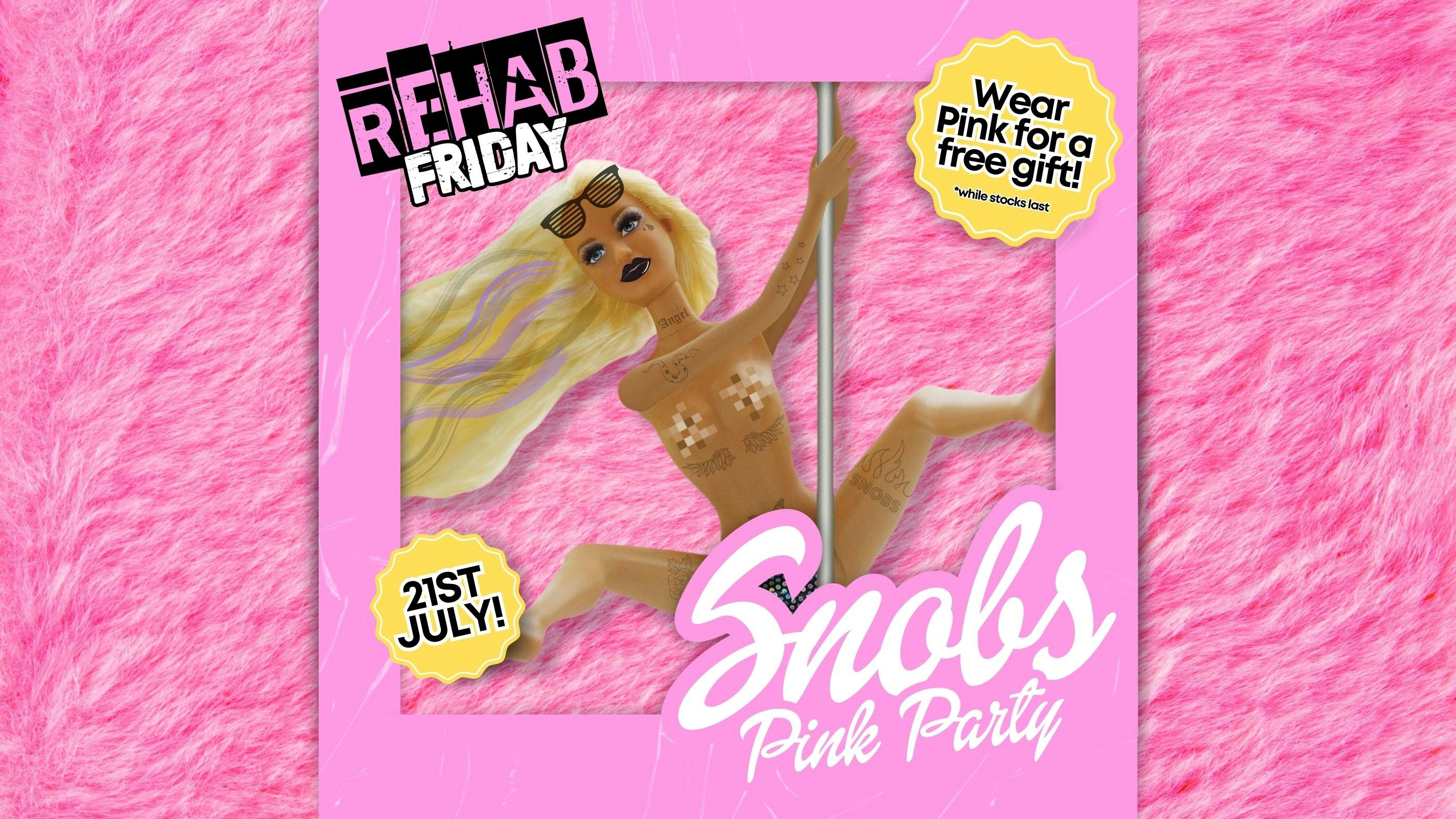 REHAB FRIDAY 💖SNOBS PINK PARTY💖 – [MIDDLE ROOM TAKEOVER] : 21ST JULY