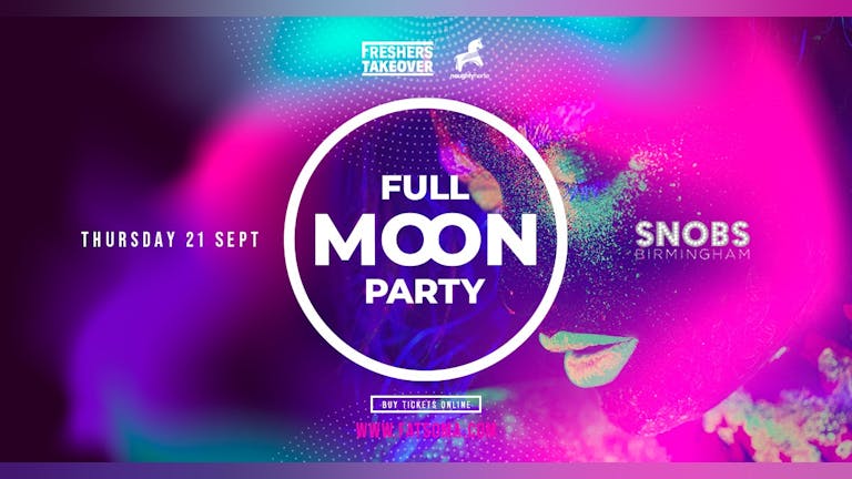 Birmingham Freshers Full Moon Party | Snobs 92% SOLD OUT