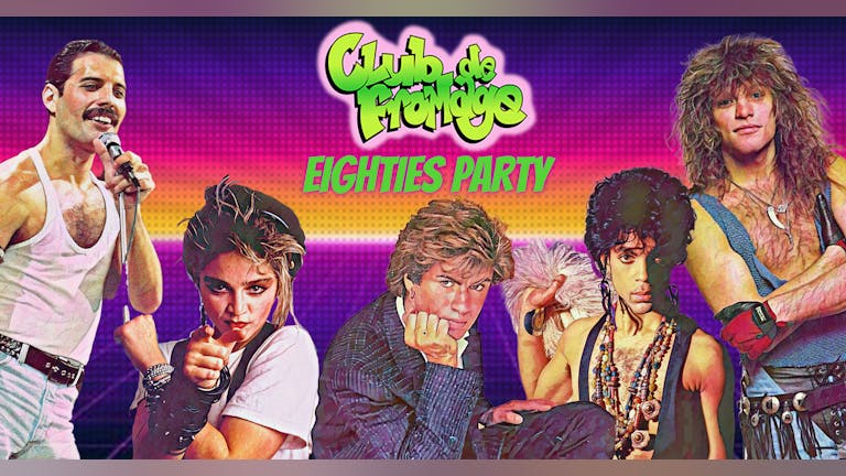 Club de Fromage - 16th September: Eighties Party!