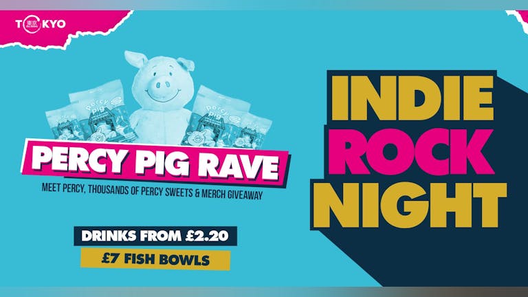 Indie Rock Night ∙ PERCY PIG RAVE∙ £1.50 BOMBS *LAST 10 TICKETS*