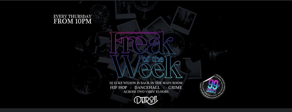 Freak of the Week –  | 2 Rooms, 4 DJs | – 99p DRINKS – Detroit-