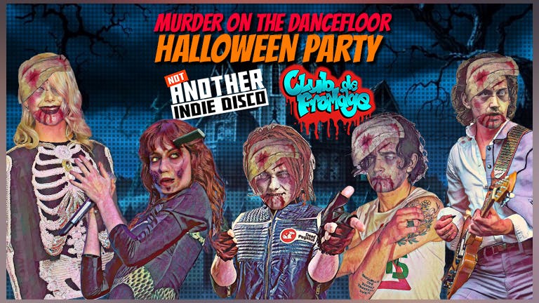 Murder On The Dancefloor: Not Another Indie Disco Halloween w/Club de Fromage