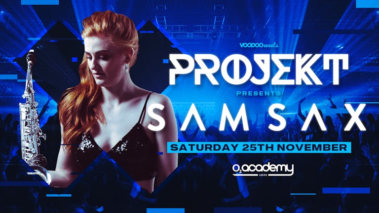 PROJEKT - Saturdays at O2 Academy Presents Sam Sax - 25th November