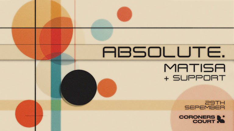 Coroners Court Presents: ABSOLUTE. & Matisa