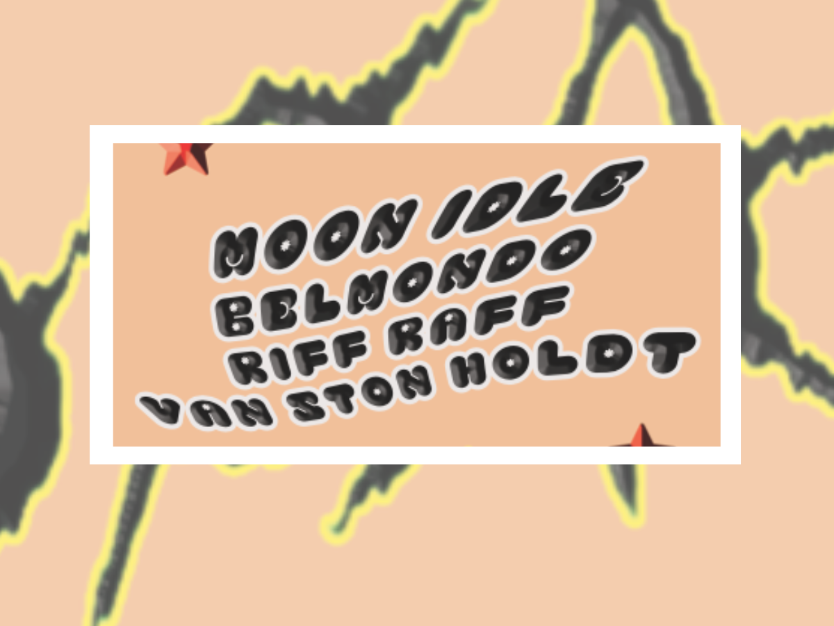 Moon Idle + Belmondo + Riff Raff + Van Ston Holdt