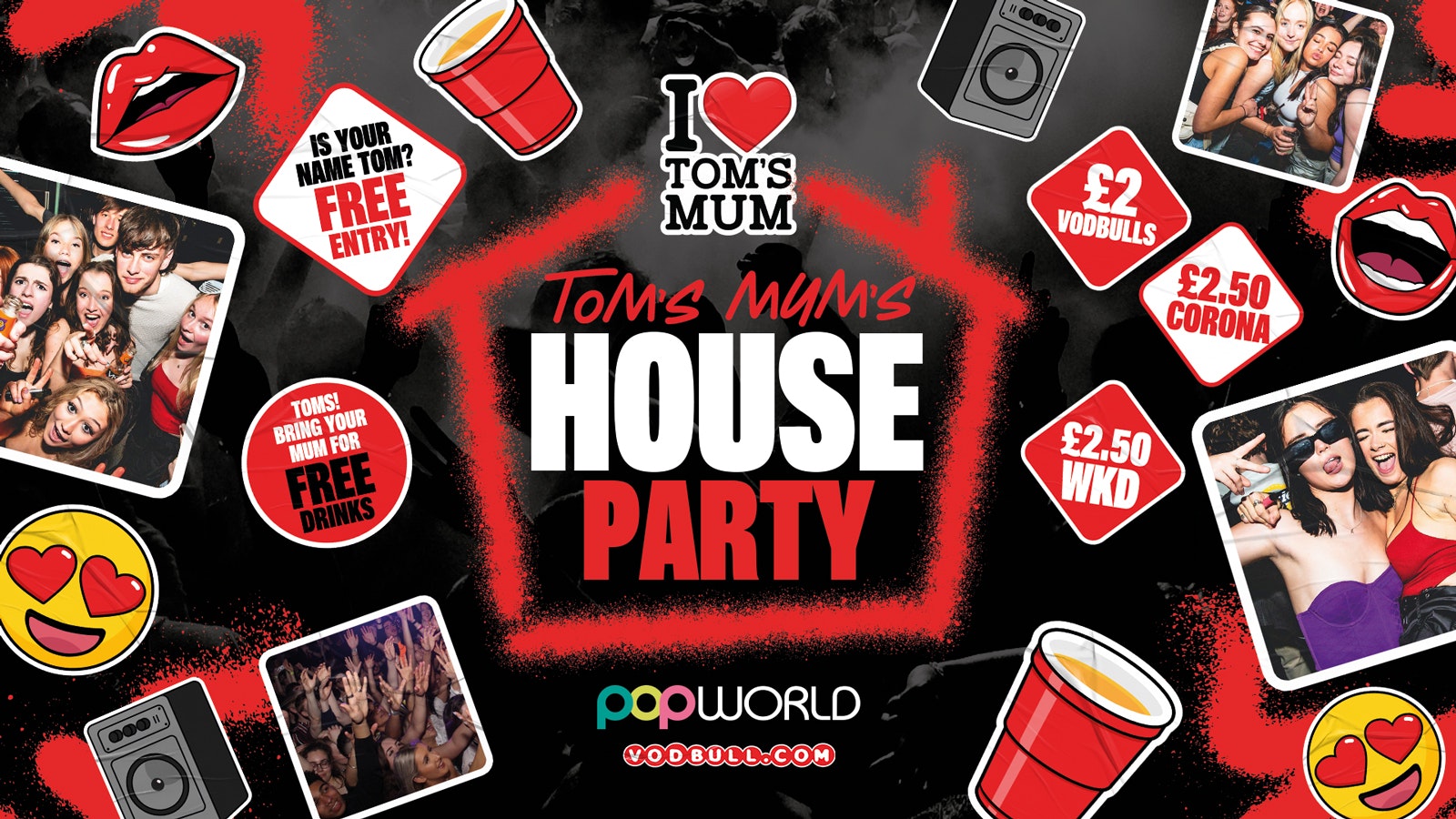 I ❤️ TOM’S MUM’s House Party 🏠 – Tuesdays @ Popworld – 17/10