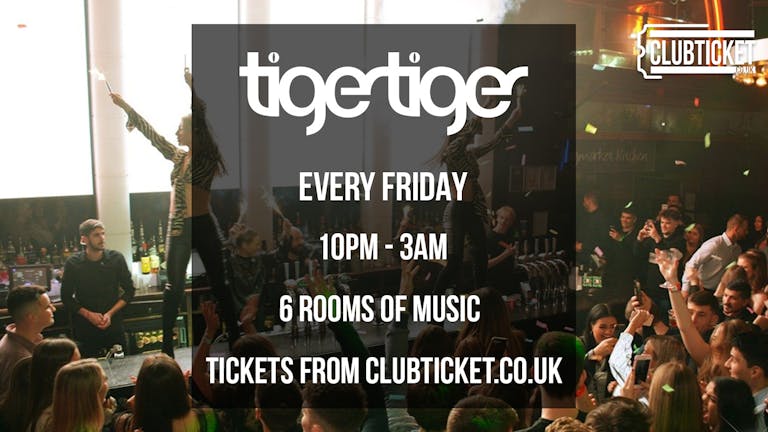 Tiger Tiger London // Every Friday // 6 Rooms of Music // £4 Drinks