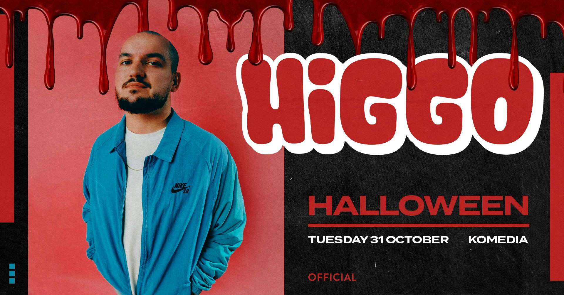 Halloween: HIGGO – [25 TICKETS ON THE DOOR – CASH ONLY]