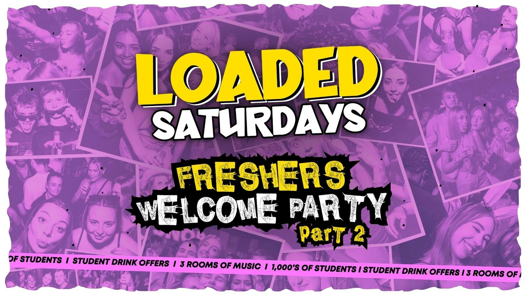 LOADED SATURDAY {TONIGHT!!}- FRESHERS WELCOME PARTY PT.2 – 16TH SEPTEMBER