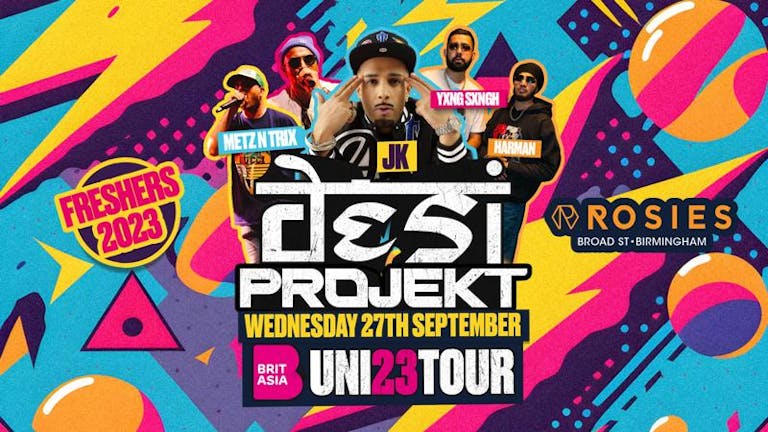 [TONIGHT] Desi Projekt X Brit Asia Uni Tour Birmingham | JK | Yxng Sxngh & Harman | Metz N Trix | Juss Nandhra | Wednesday 27th September At Rosies [FINAL 100 TICKETS]