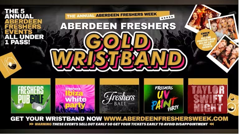 The Annual Aberdeen Freshers Gold Wristband 2023 - All 5 Annual Events Included